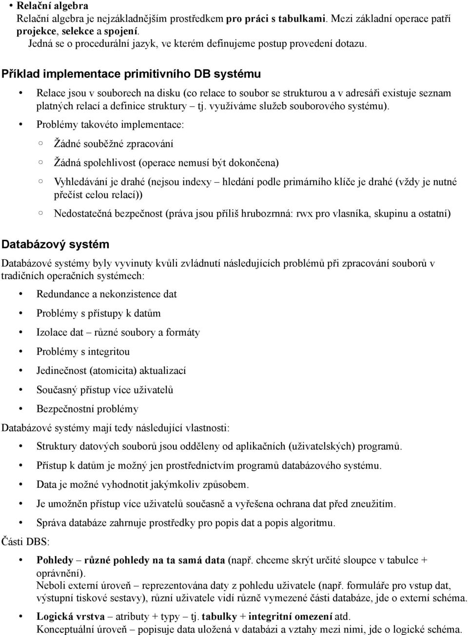 Příklad implementace primitivního DB systému Relace jsou v souborech na disku (co relace to soubor se strukturou a v adresáři existuje seznam platných relací a definice struktury tj.