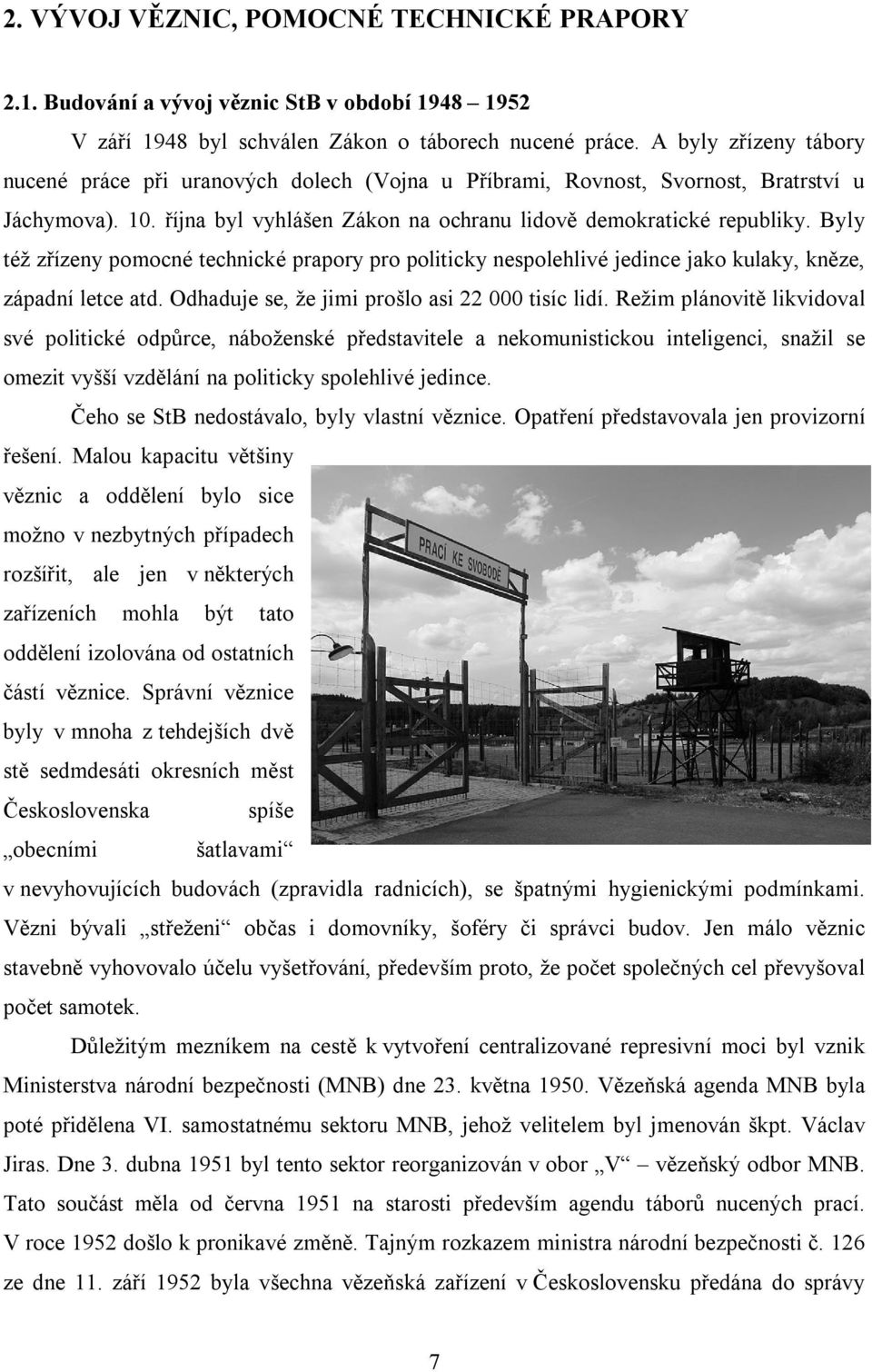 Byly též zřízeny pomocné technické prapory pro politicky nespolehlivé jedince jako kulaky, kněze, západní letce atd. Odhaduje se, že jimi prošlo asi 22 000 tisíc lidí.