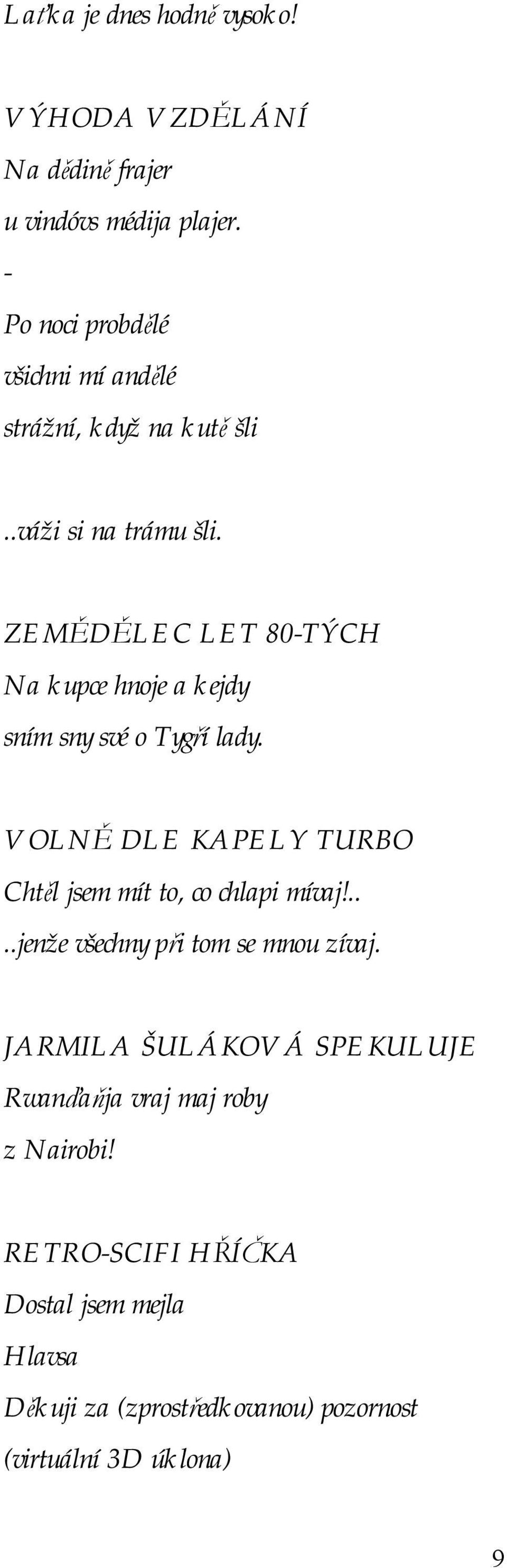 ZEMĚDĚLEC LET 80-TÝCH Na kupce hnoje a kejdy sním sny své o Tygří lady.