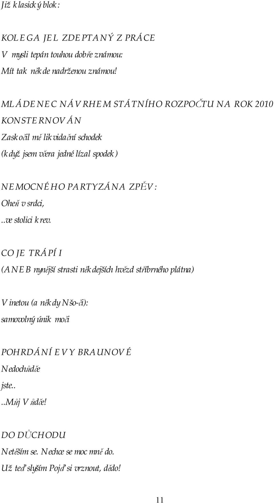 PARTYZÁNA ZPĚV: Oheň v srdci,..ve stolici krev.