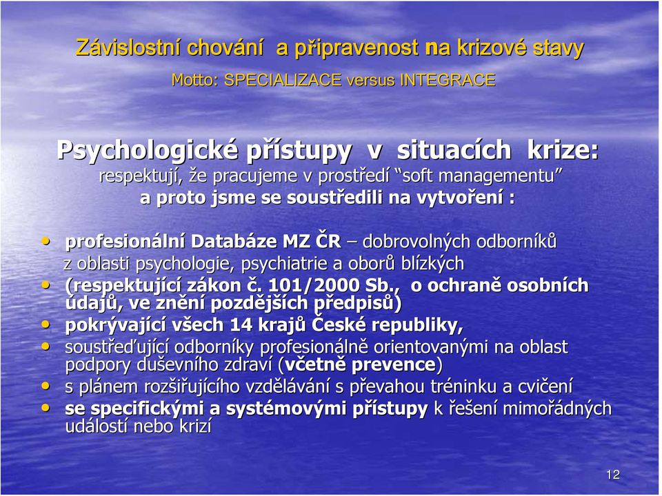 , o ochraně osobních údajů,, ve znění pozdější ších předpisp edpisů) pokrývající všech 14 krajů České republiky, soustřeďuj ující odborníky profesionáln lně orientovanými na