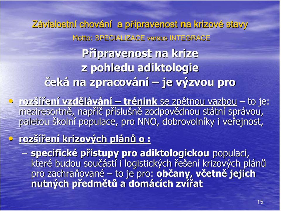 veřejnost, ejnost, rozší šíření krizových plánů o : specifické přístupy pro adiktologickou populaci, které budou součást stí i