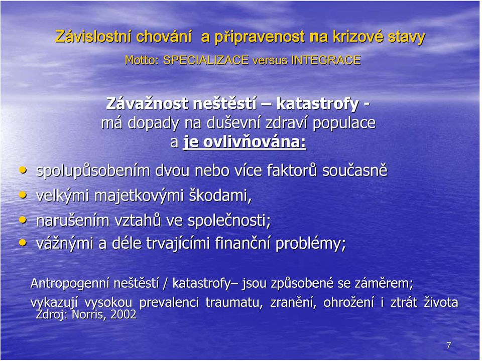 nosti; vážnými a déle d trvajícími finan finanční problémy; Antropogenní neštěst stí / katastrofy jsou způsoben