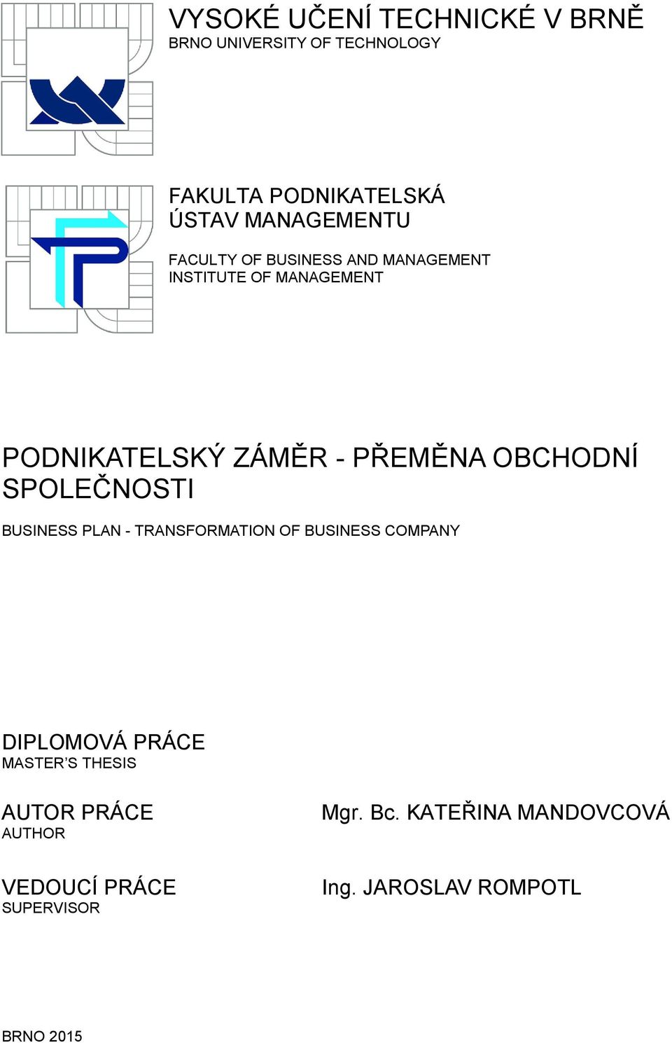 SPOLEČNOSTI BUSINESS PLAN - TRANSFORMATION OF BUSINESS COMPANY DIPLOMOVÁ PRÁCE MASTER S THESIS