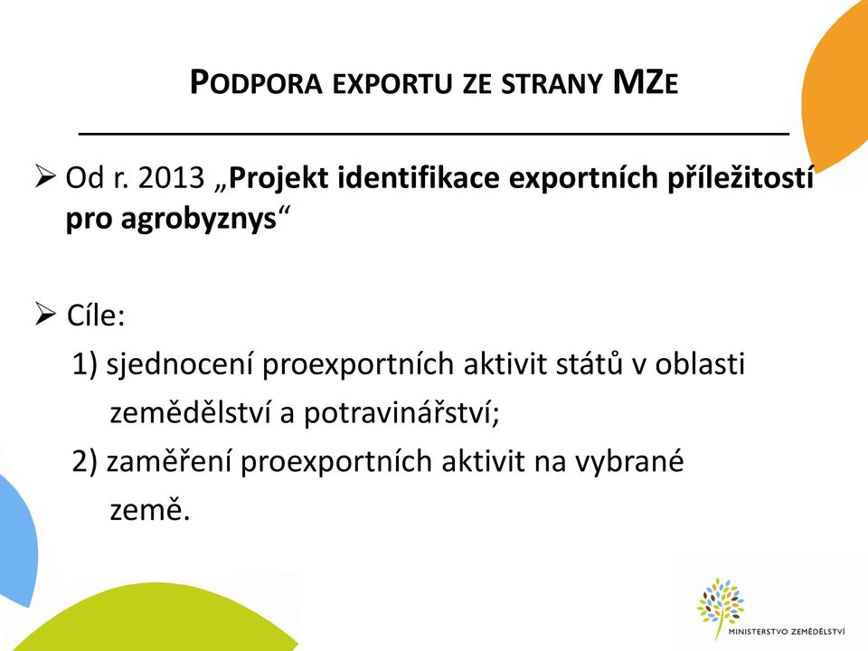 agrobyznys Cíle: 1) sjednocení proexportních aktivit států