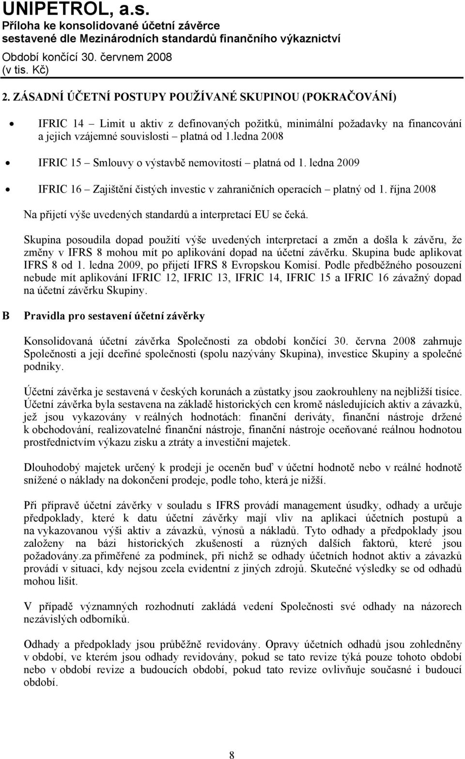 října 2008 Na přijetí výše uvedených standardů a interpretací EU se čeká.