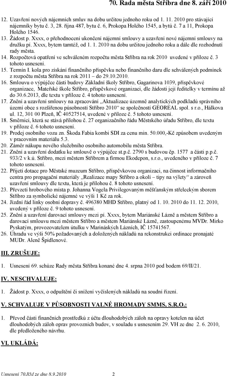 14. Rozpočtová opatření ve schváleném rozpočtu města Stříbra na rok 2010 uvedené v příloze č. 3 15. Termín I.