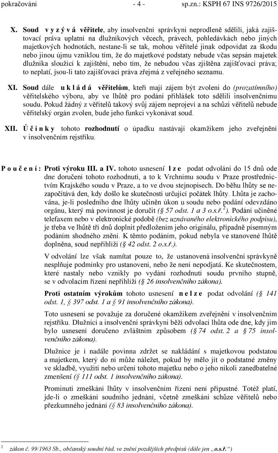 mohou věřitelé jinak odpovídat za škodu nebo jinou újmu vzniklou tím, že do majetkové podstaty nebude včas sepsán majetek dlužníka sloužící k zajištění, nebo tím, že nebudou včas zjištěna zajišťovací