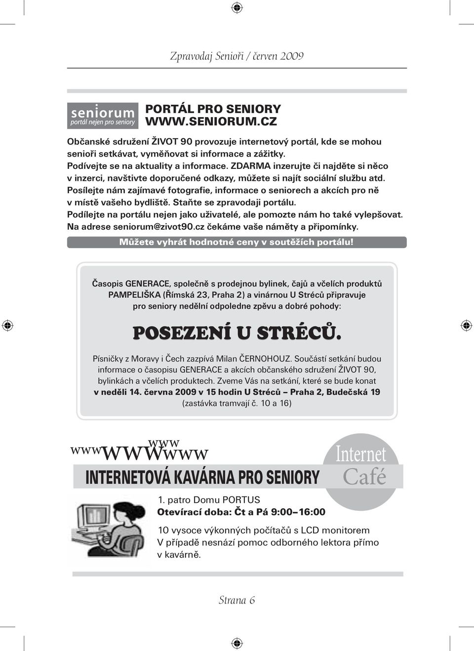 Posílejte nám zajímavé fotografie, informace o seniorech a akcích pro ně v místě vašeho bydliště. Staňte se zpravodaji portálu.