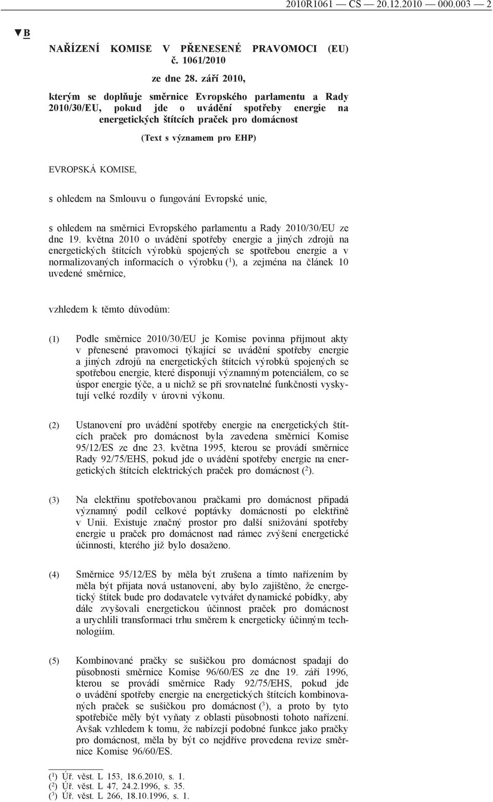 KOMISE, s ohledem na Smlouvu o fungování Evropské unie, s ohledem na směrnici Evropského parlamentu a Rady 2010/30/EU ze dne 19.