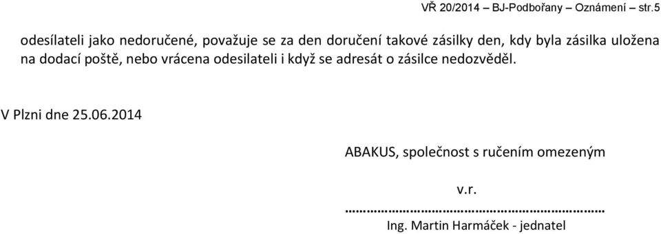 kdy byla zásilka uložena na dodací poště, nebo vrácena odesilateli i když se