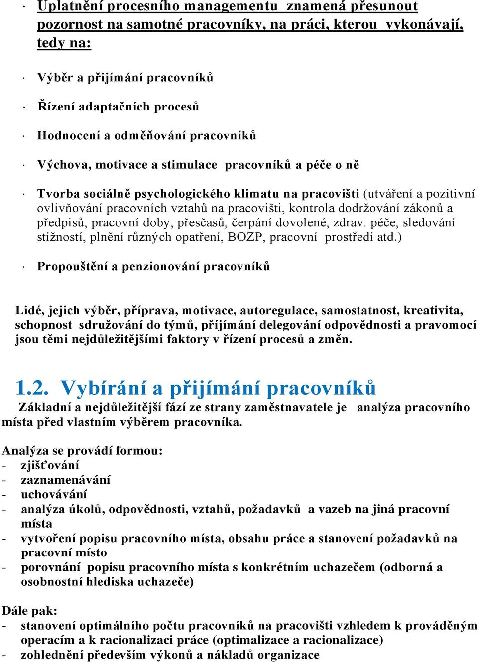 kontrola dodržování zákonů a předpisů, pracovní doby, přesčasů, čerpání dovolené, zdrav. péče, sledování stížností, plnění různých opatření, BOZP, pracovní prostředí atd.