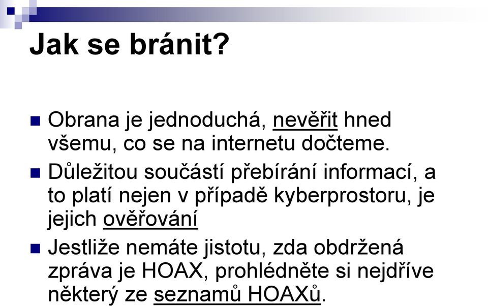 Důležitou součástí přebírání informací, a to platí nejen v případě