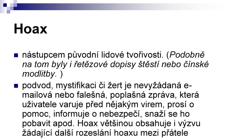 ) podvod, mystifikaci či žert je nevyžádaná e- mailová nebo falešná, poplašná zpráva, která