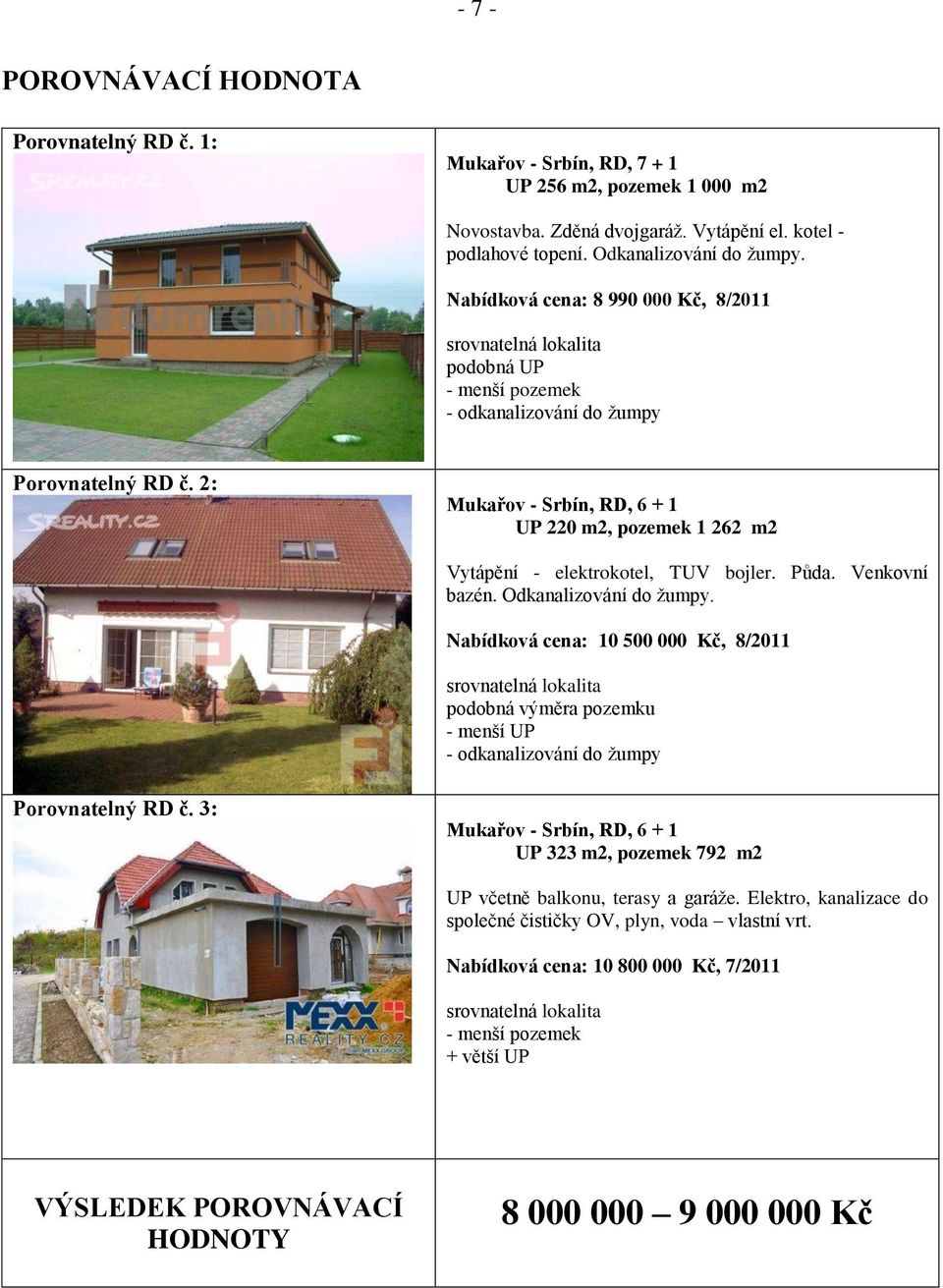 2: Mukařov - Srbín, RD, 6 + 1 UP 220 m2, pozemek 1 262 m2 Vytápění - elektrokotel, TUV bojler. Půda. Venkovní bazén. Odkanalizování do žumpy.