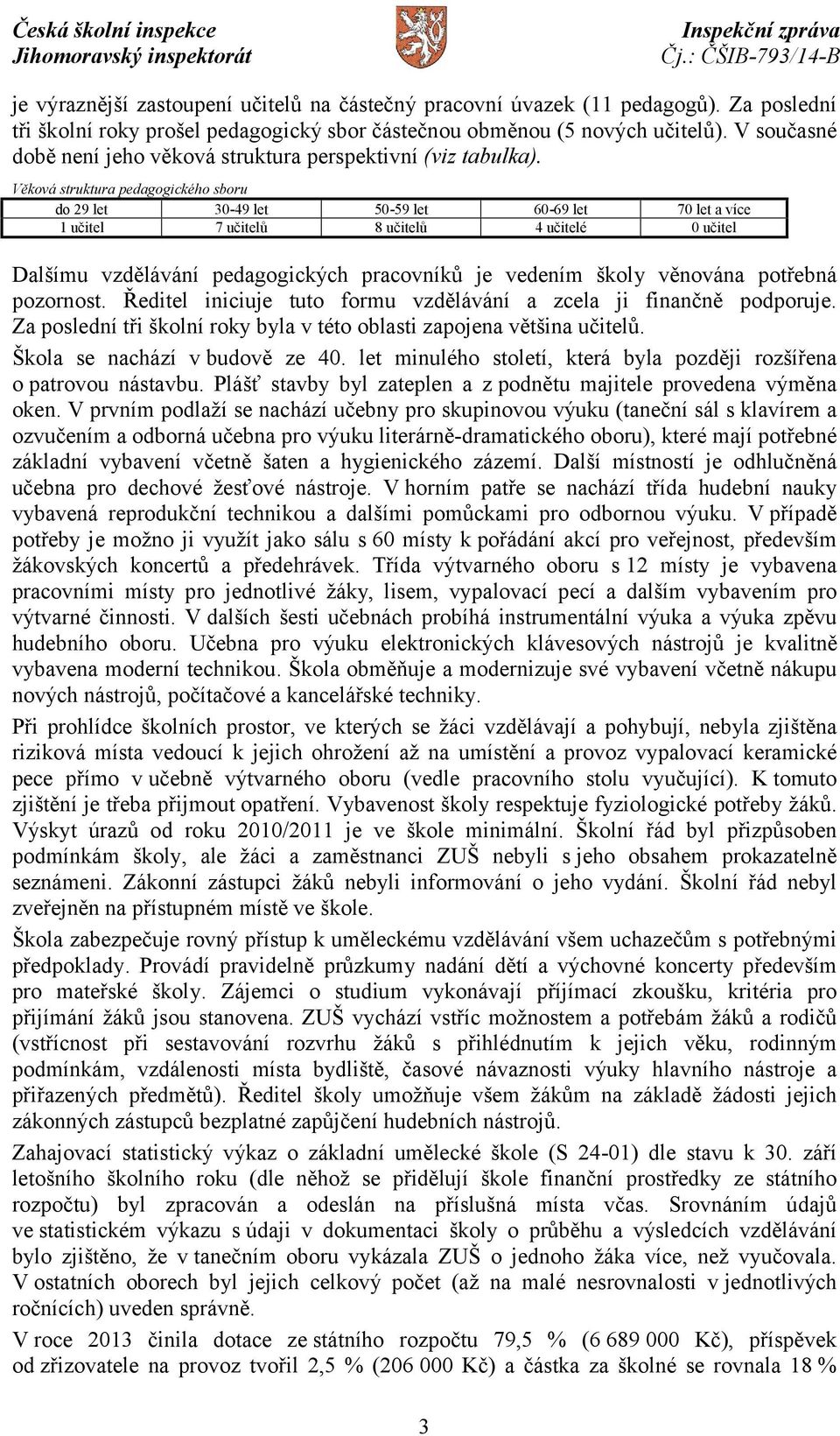 Věková struktura pedagogického sboru do 29 let 30-49 let 50-59 let 60-69 let 70 let a více 1 učitel 7 učitelů 8 učitelů 4 učitelé 0 učitel Dalšímu vzdělávání pedagogických pracovníků je vedením školy