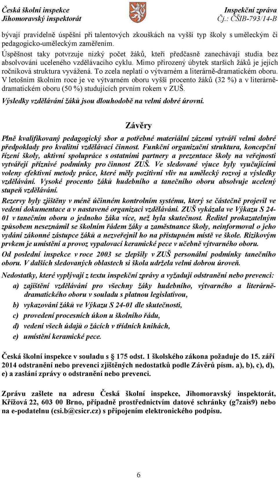 To zcela neplatí o výtvarném a literárně-dramatickém oboru.