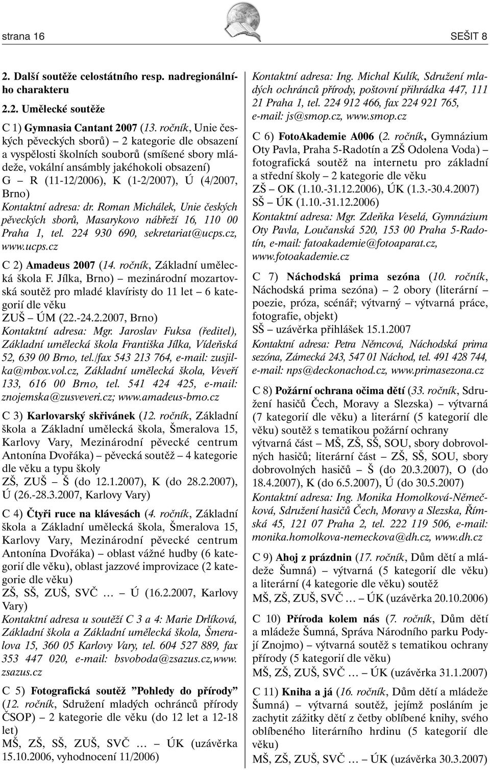 Brno) Kontaktní adresa: dr. Roman Michálek, Unie českých pěveckých sborů, Masarykovo nábřeží 16, 110 00 Praha 1, tel. 224 930 690, sekretariat@ucps.cz, www.ucps.cz C 2) Amadeus 2007 (14.