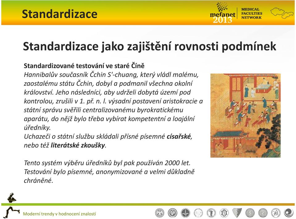 výsadní postavení aristokracie a státní správu svěřili centralizovanému byrokratickému aparátu, do nějž bylo třeba vybírat kompetentní a loajální úředníky.