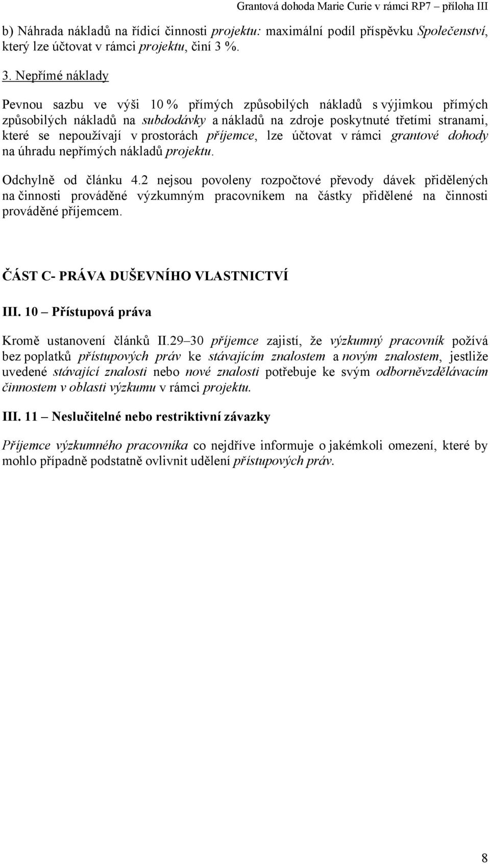 v prostorách příjemce, lze účtovat v rámci grantové dohody na úhradu nepřímých nákladů projektu. Odchylně od článku 4.