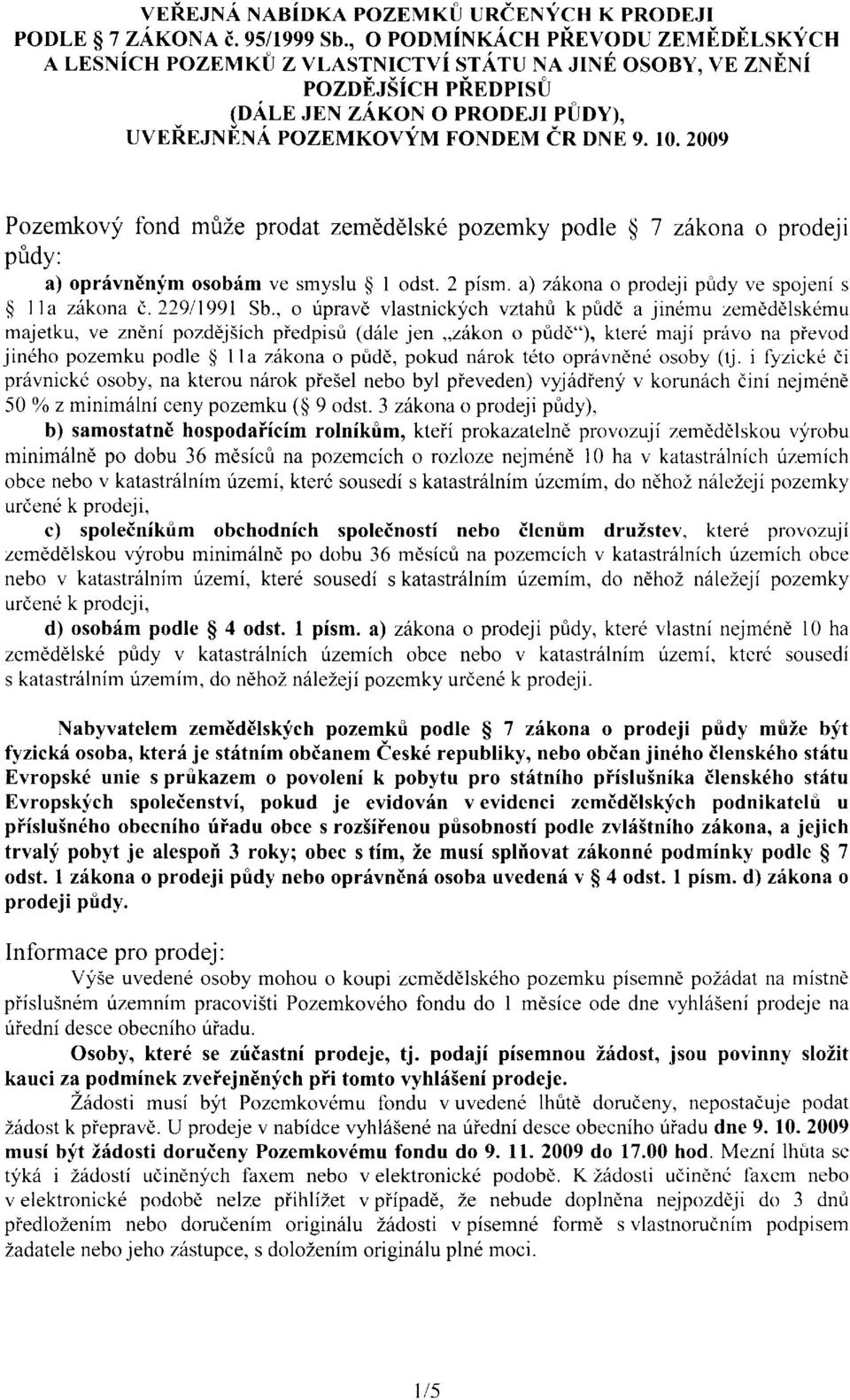 2009 Pozemkovy fond mfize prodat zemeddlske pozemky podle $ 7 zlkona o prodej i pridy: a) opr6vn6nym osobim ve smyslu $ I odst. 2 pism. a) z6kona o prodeji p&dy ve spojeni s $ Ila zitkona d.