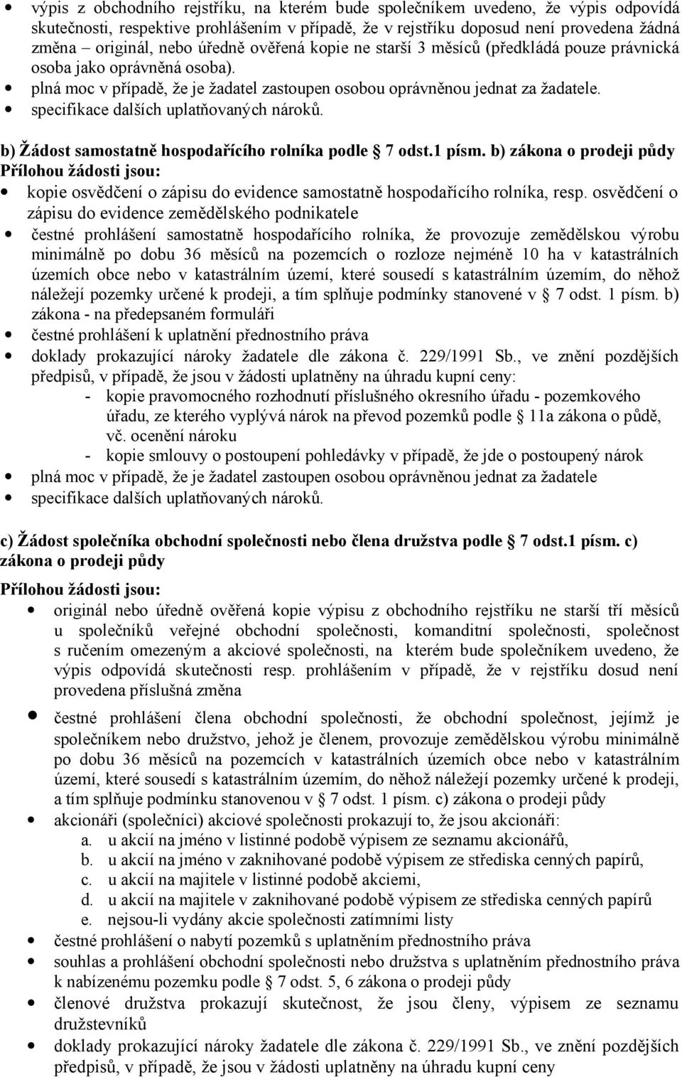 specifikace dalších uplatňovaných nároků. b) Žádost samostatně hospodařícího rolníka podle 7 odst.1 písm.