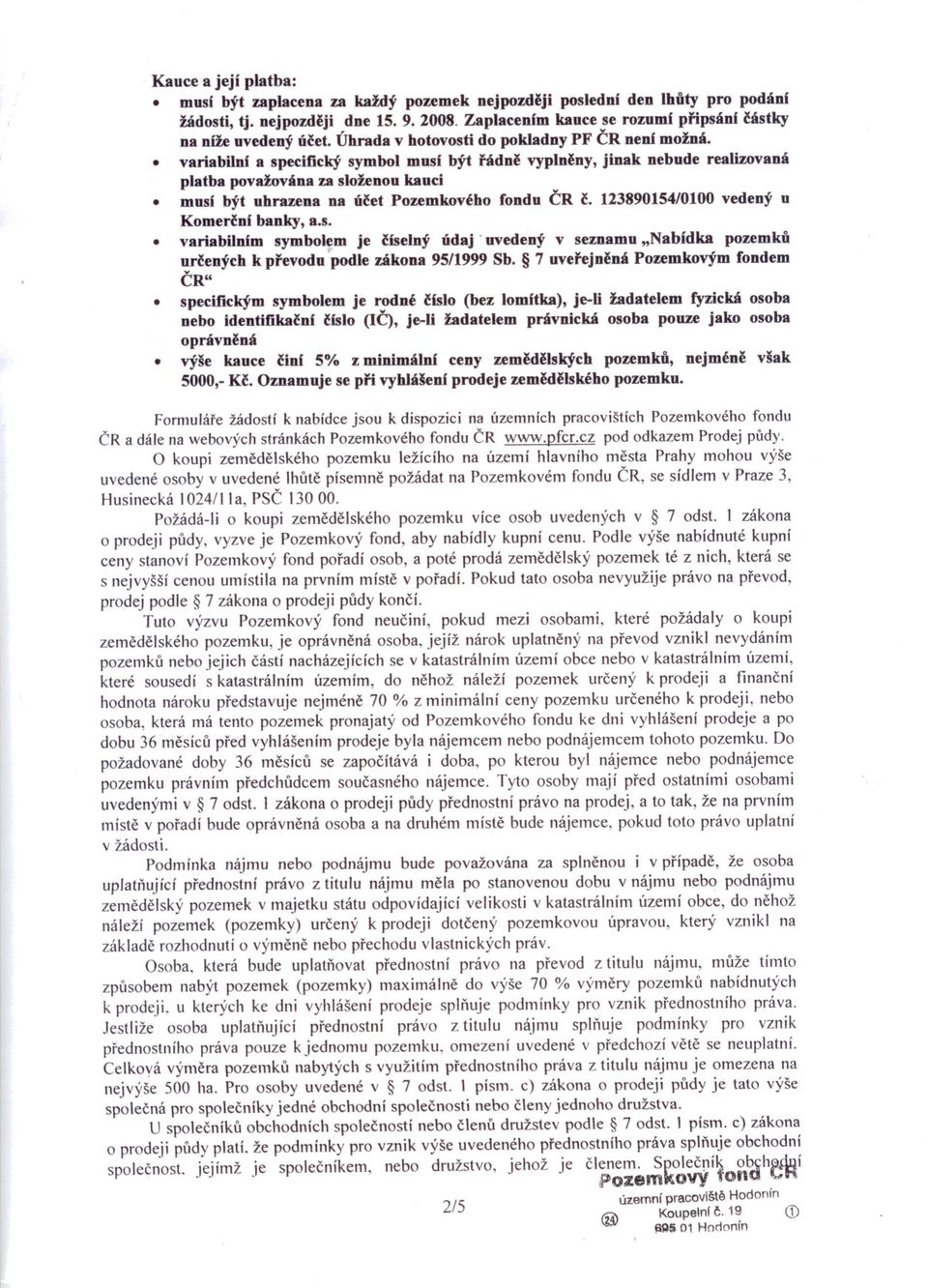 variabilní a specifický symbol musí být rádne vyplneny, jinak nebude realizovaná platba považována za složenou kauci musí být uhrazena na úcet Pozemkového fondu CR c.
