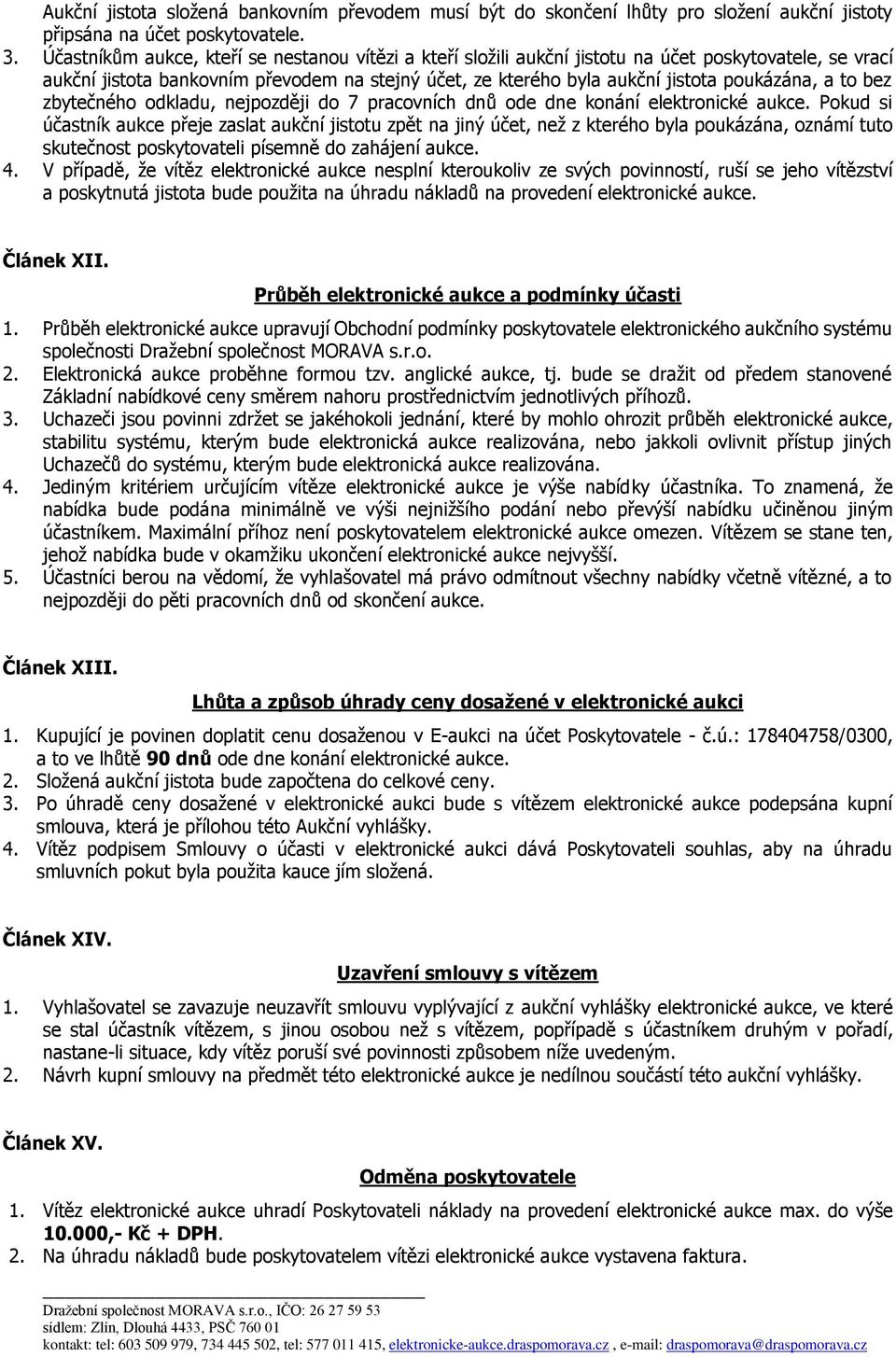 to bez zbytečného odkladu, nejpozději do 7 pracovních dnů ode dne konání elektronické aukce.
