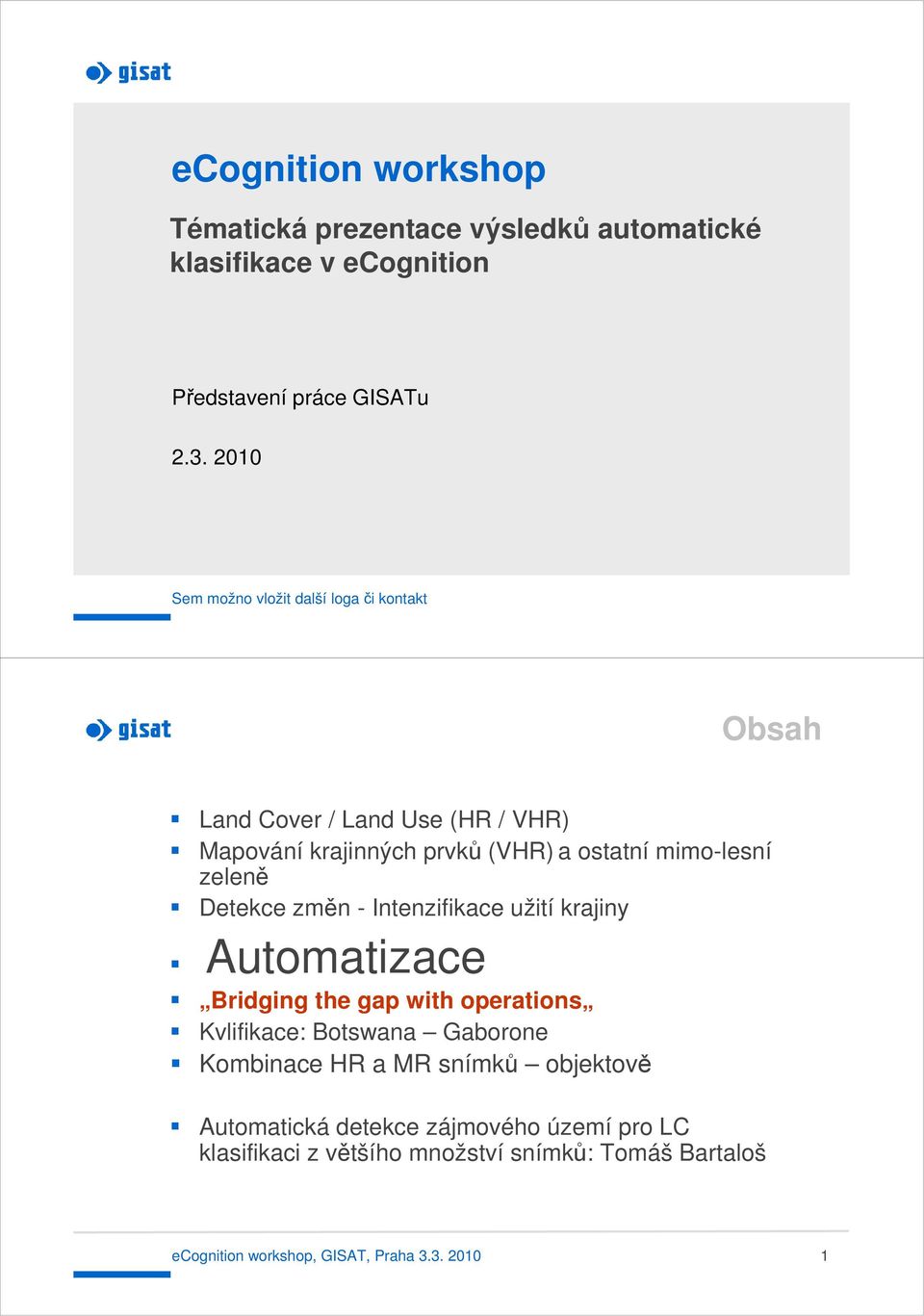 zeleně Detekce změn - Intenzifikace užití krajiny Automatizace Bridging the gap with operations Kvlifikace: Botswana Gaborone Kombinace HR