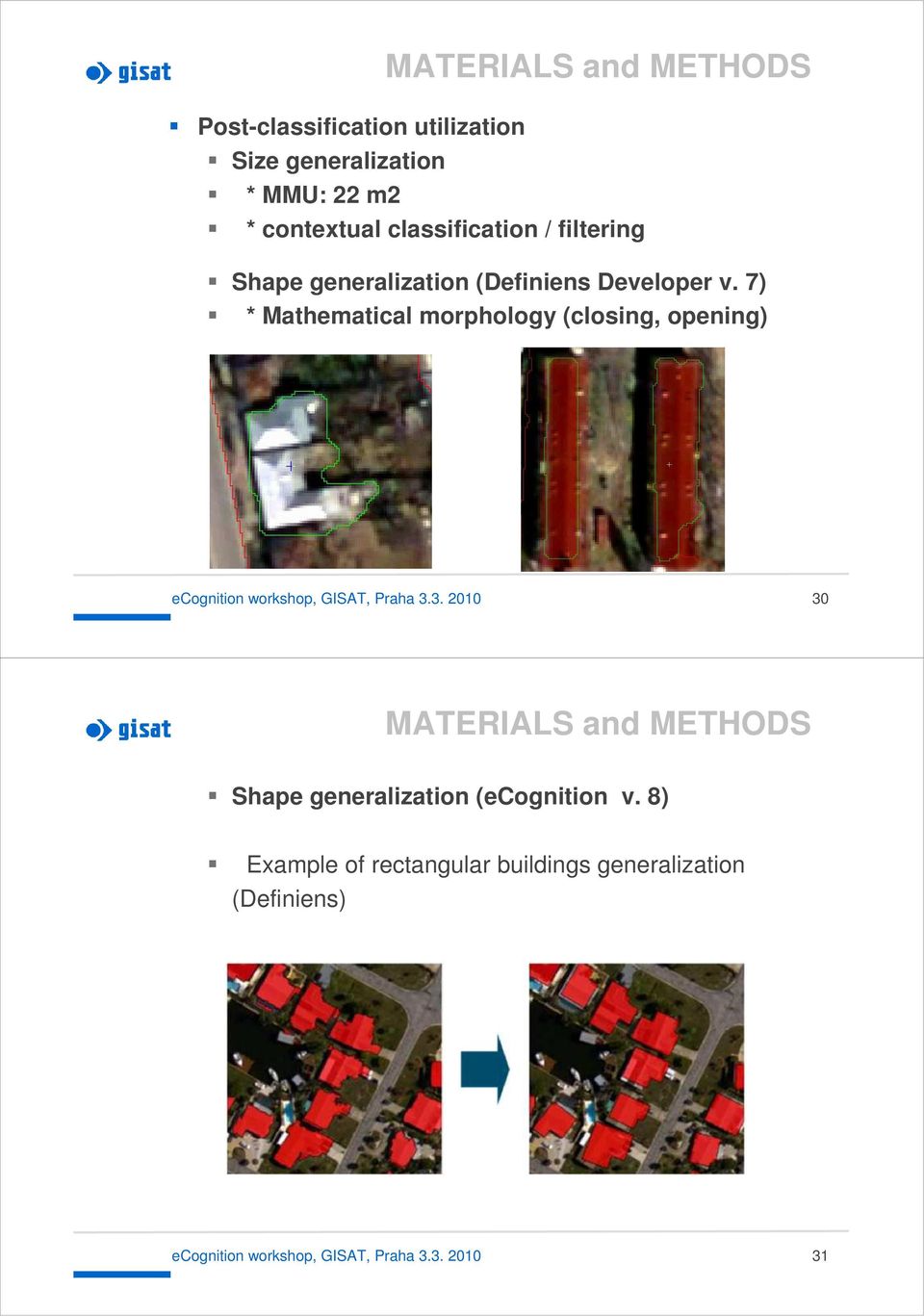 7) * Mathematical morphology (closing, opening) ecognition workshop, GISAT, Praha 3.