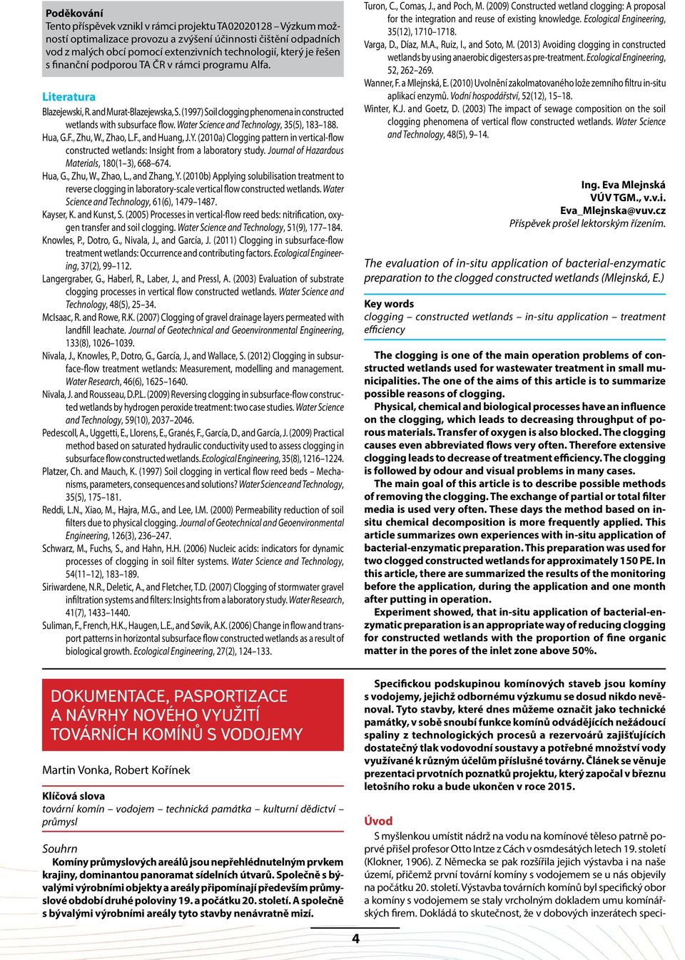 Water Science and Technology, 35(5), 183 188. Hua, G.F., Zhu, W., Zhao, L.F., and Huang, J.Y. (2010a) Clogging pattern in vertical-flow constructed wetlands: Insight from a laboratory study.