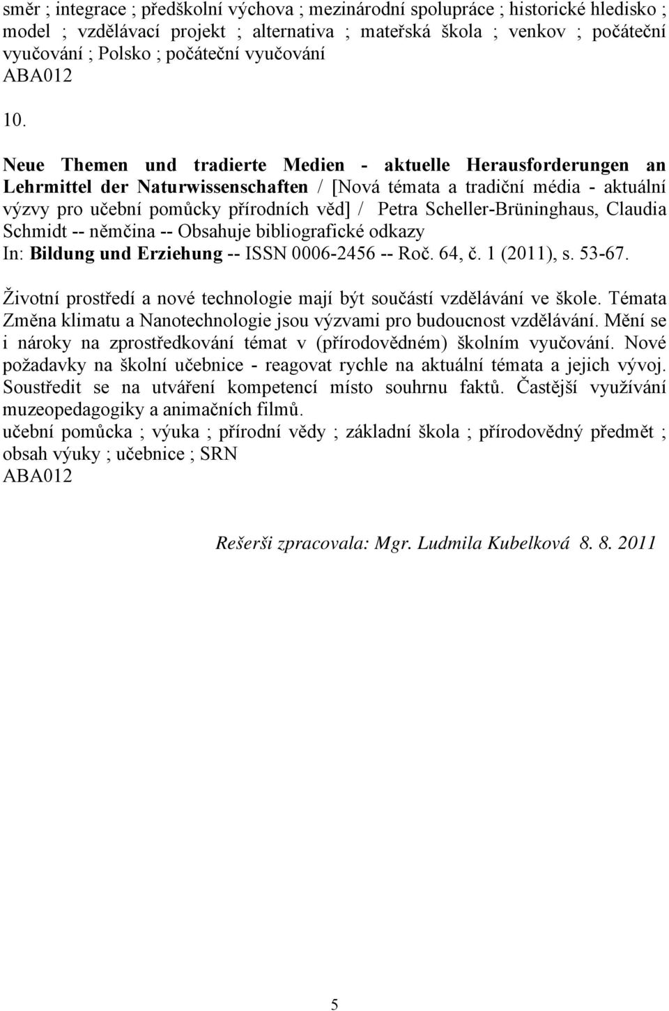 Neue Themen und tradierte Medien - aktuelle Herausforderungen an Lehrmittel der Naturwissenschaften / [Nová témata a tradiční média - aktuální výzvy pro učební pomůcky přírodních věd] / Petra