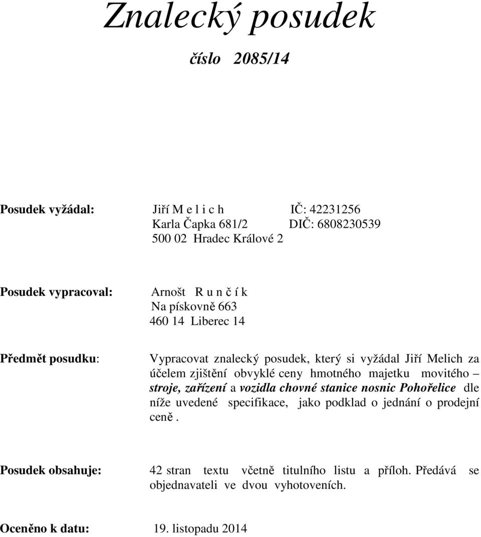 zjištění obvyklé ceny hmotného majetku movitého stroje, zařízení a vozidla chovné stanice nosnic Pohořelice dle níže uvedené specifikace, jako podklad o