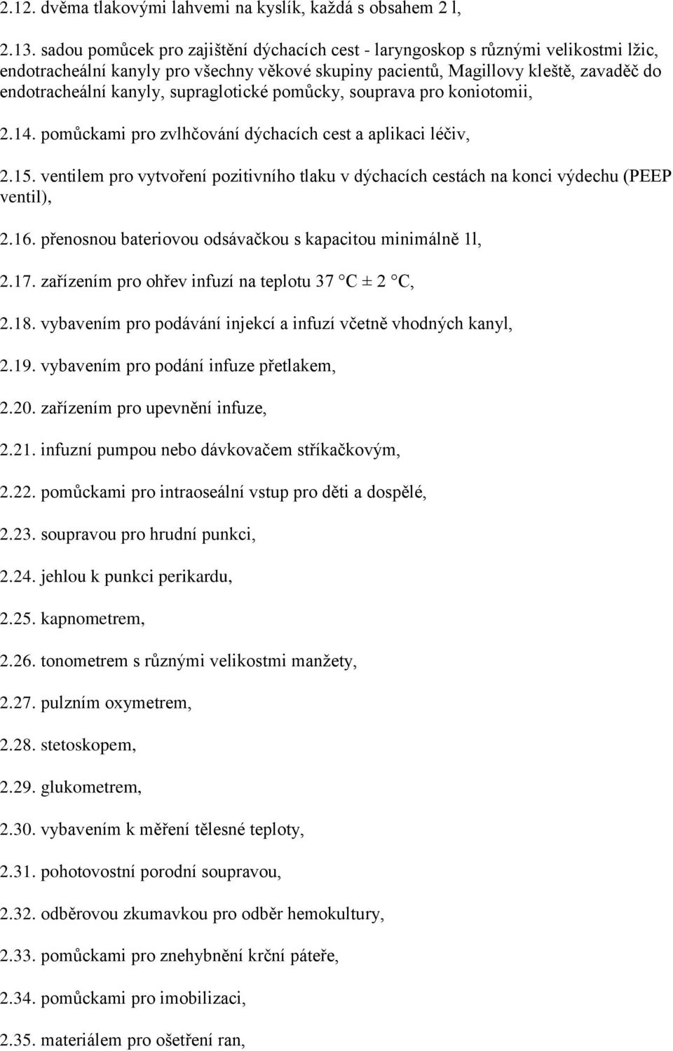 supraglotické pomůcky, souprava pro koniotomii, 2.14. pomůckami pro zvlhčování dýchacích cest a aplikaci léčiv, 2.15.