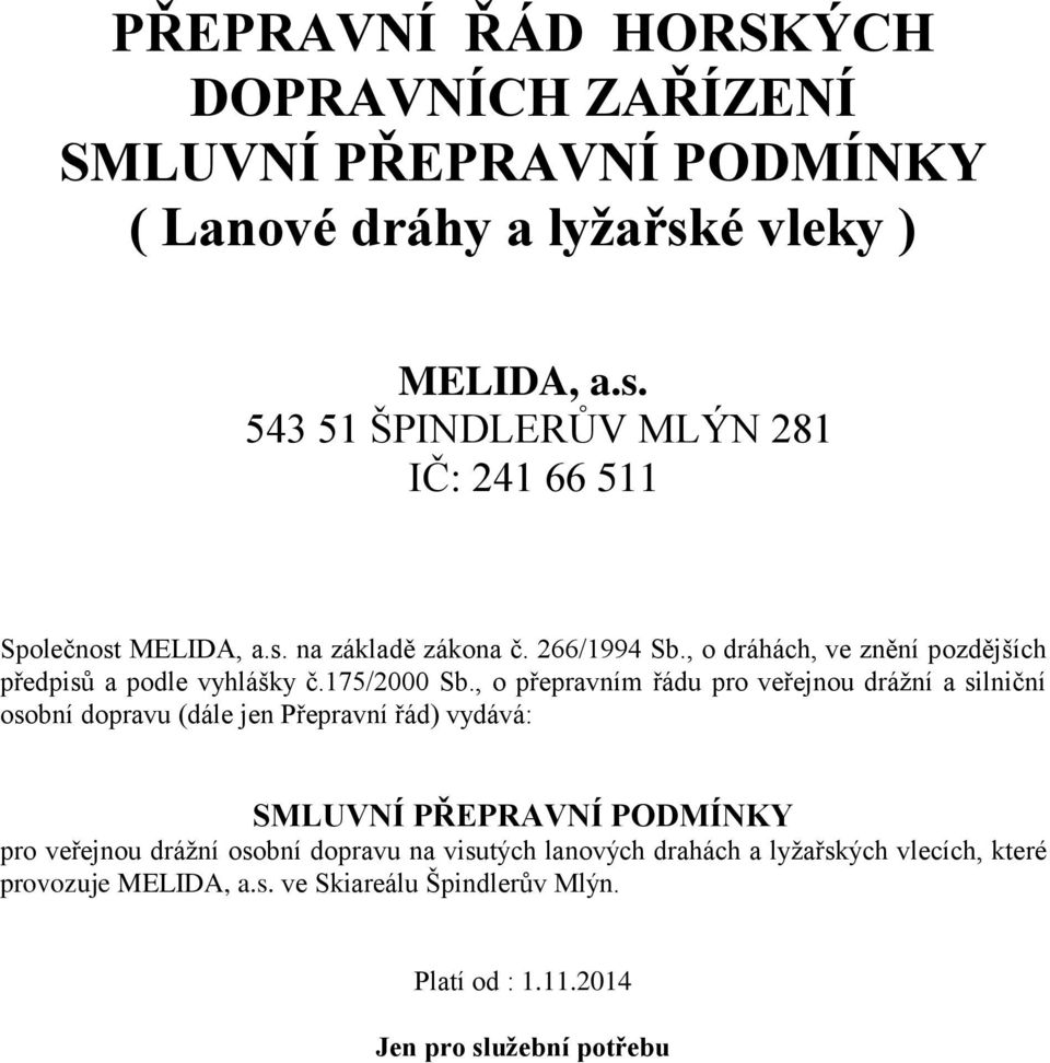 , o dráhách, ve znění pozdějších předpisů a podle vyhlášky č.175/2000 Sb.