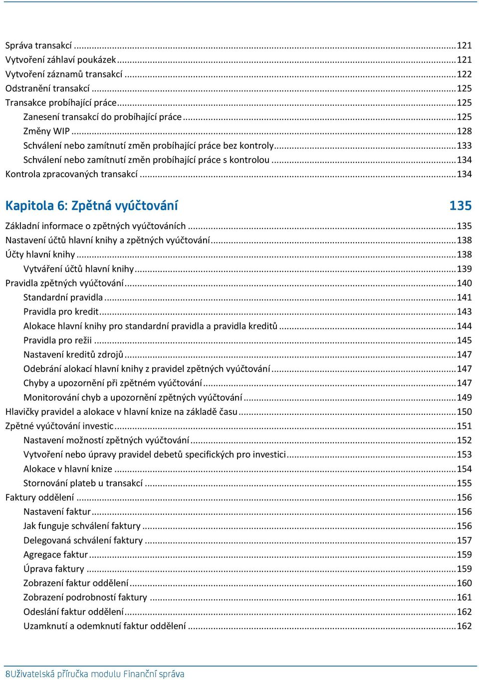 .. 134 Kapitola 6: Zpětná vyúčtování 135 Základní informace o zpětných vyúčtováních... 135 Nastavení účtů hlavní knihy a zpětných vyúčtování... 138 Účty hlavní knihy... 138 Vytváření účtů hlavní knihy.