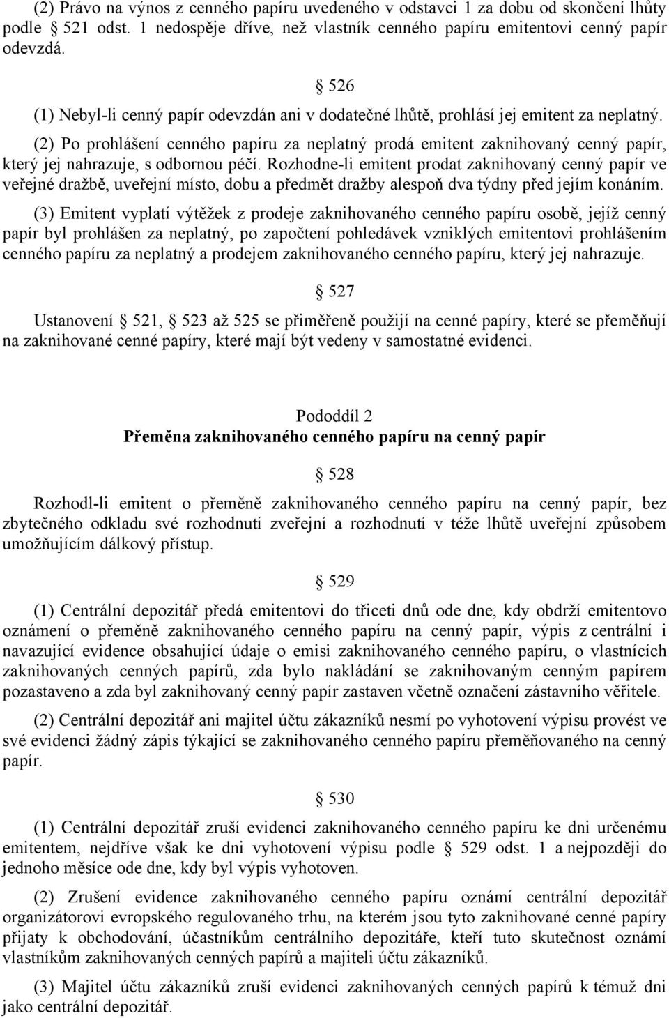 (2) Po prohlášení cenného papíru za neplatný prodá emitent zaknihovaný cenný papír, který jej nahrazuje, s odbornou péčí.