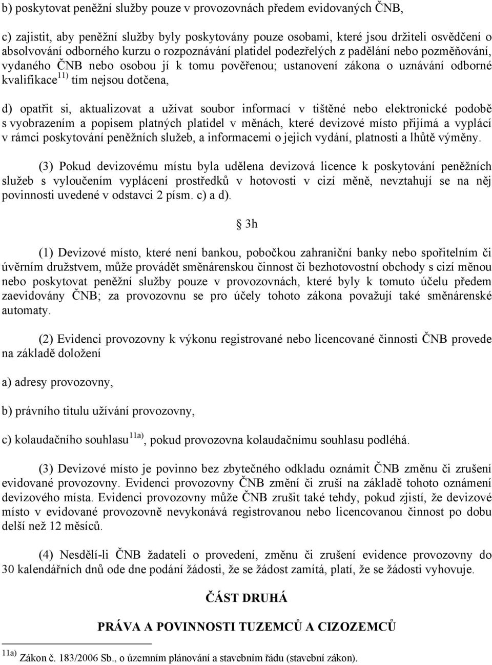 aktualizovat a užívat soubor informací v tištěné nebo elektronické podobě s vyobrazením a popisem platných platidel v měnách, které devizové místo přijímá a vyplácí v rámci poskytování peněžních