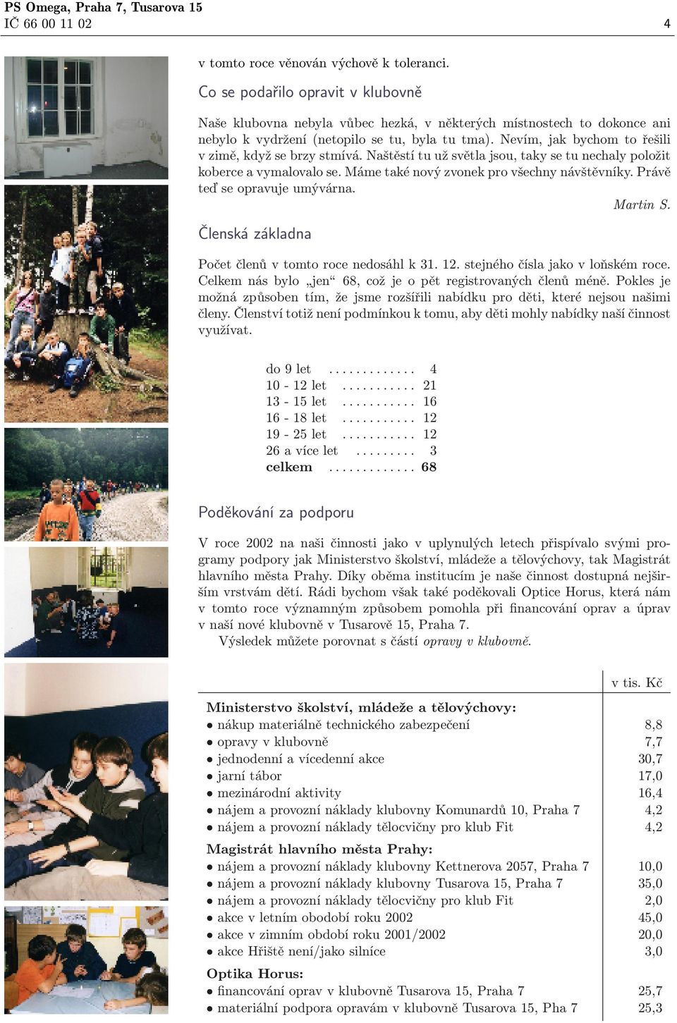 Nevím, jak bychom to řešili v zimě, když se brzy stmívá. Naštěstí tu už světla jsou, taky se tu nechaly položit koberce a vymalovalo se. Máme také nový zvonek pro všechny návštěvníky.