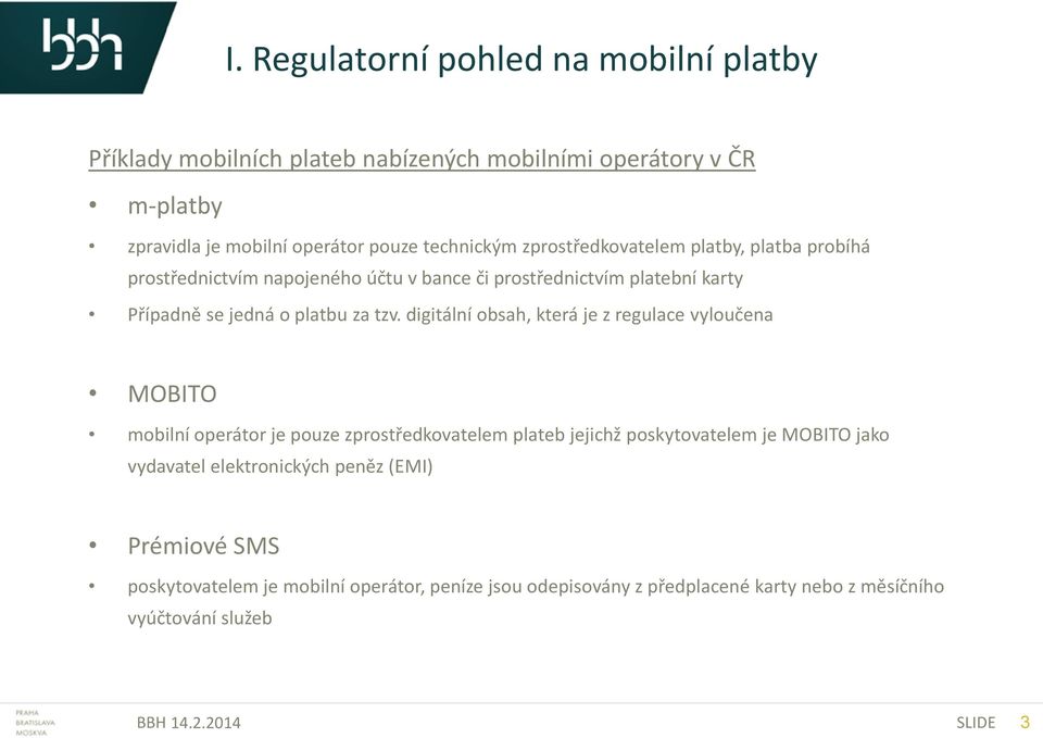 digitální obsah, která je z regulace vyloučena MOBITO mobilní operátor je pouze zprostředkovatelem plateb jejichž poskytovatelem je MOBITO jako vydavatel