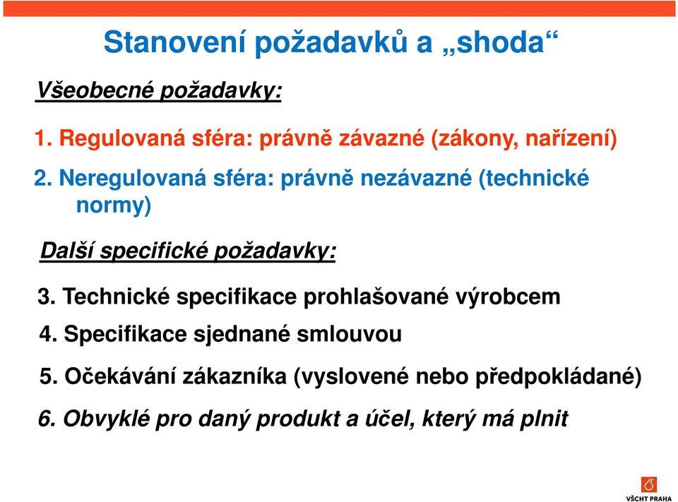 Neregulovaná sféra: právně nezávazné (technické normy) Další specifické požadavky: 3.