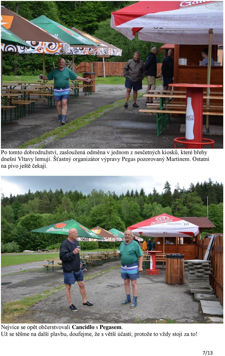 Ostatní na pivo ještě čekají. Nejvíce se opět občerstvovali Cancidlo s Pegasem.