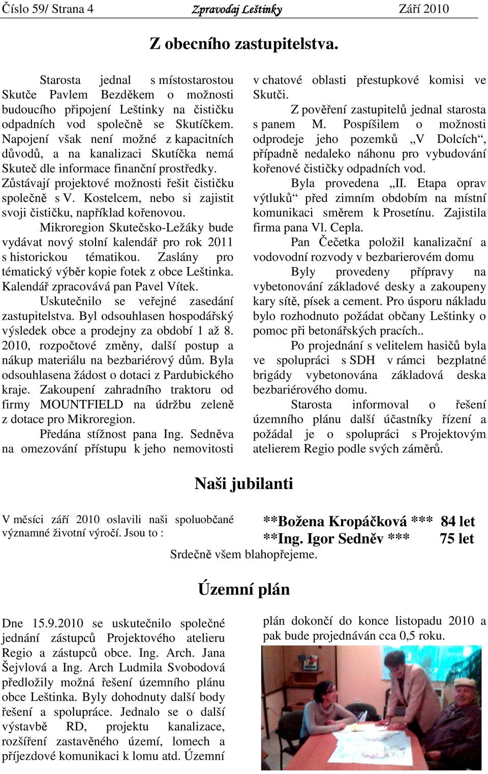 Kostelcem, nebo si zajistit svoji čističku, například kořenovou. Mikroregion Skutečsko-Ležáky bude vydávat nový stolní kalendář pro rok 2011 s historickou tématikou.