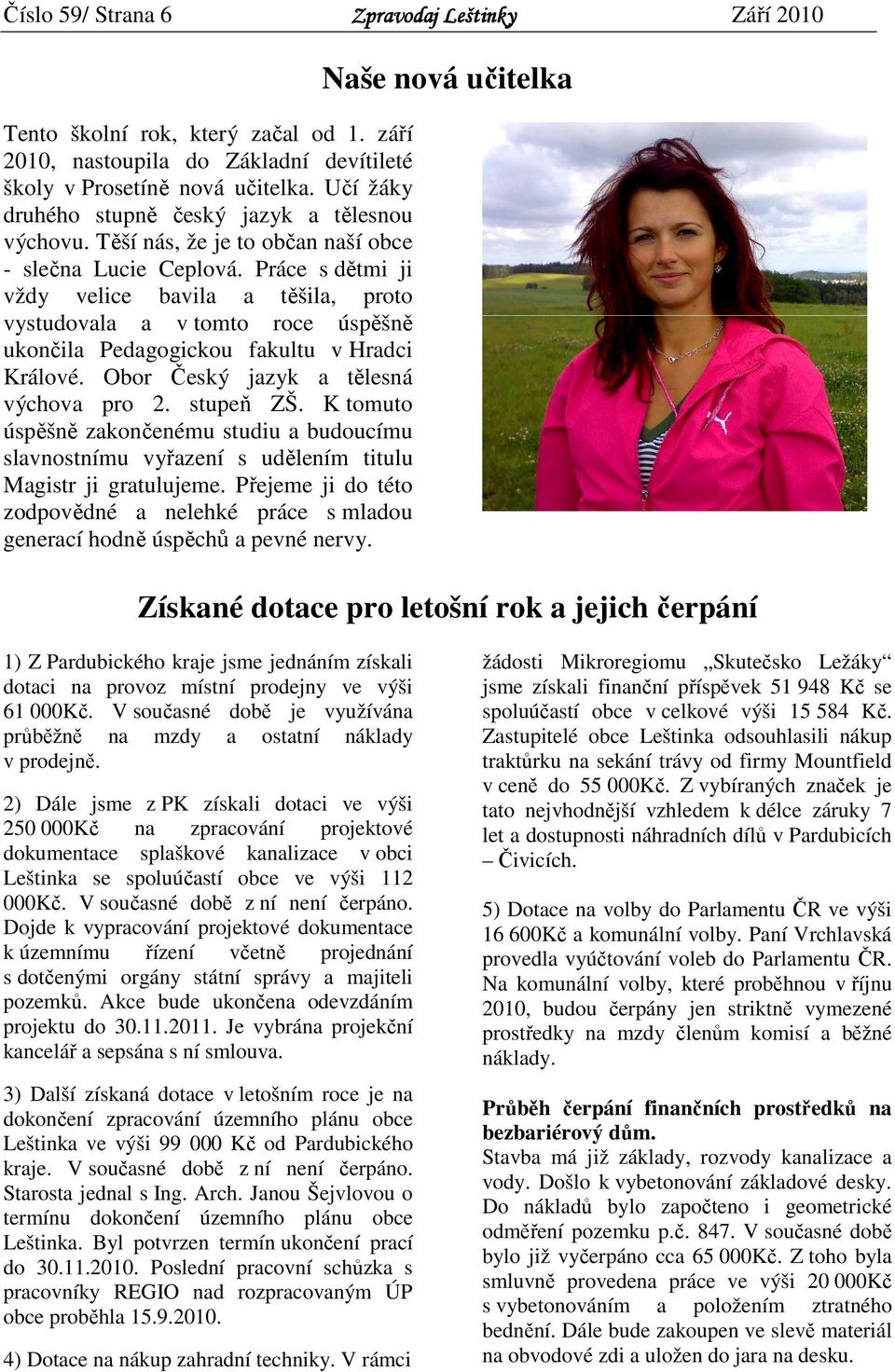 Obor Český jazyk a tělesná výchova pro 2. stupeň ZŠ. K tomuto úspěšně zakončenému studiu a budoucímu slavnostnímu vyřazení s udělením titulu Magistr ji gratulujeme.