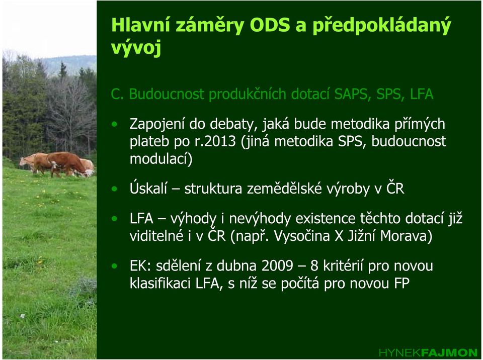 2013 (jiná metodika SPS, budoucnost modulací) Úskalí struktura zemědělské výroby v ČR LFA výhody i