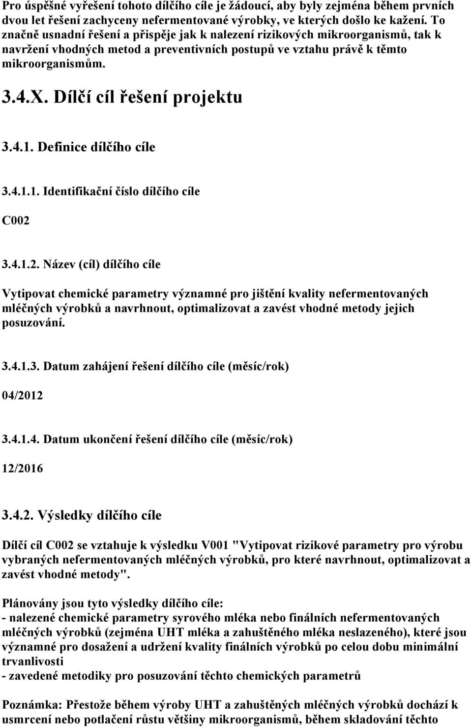 Dílčí cíl řešení projektu 3.4.1. Definice dílčího cíle 3.4.1.1. Identifikační číslo dílčího cíle C002 