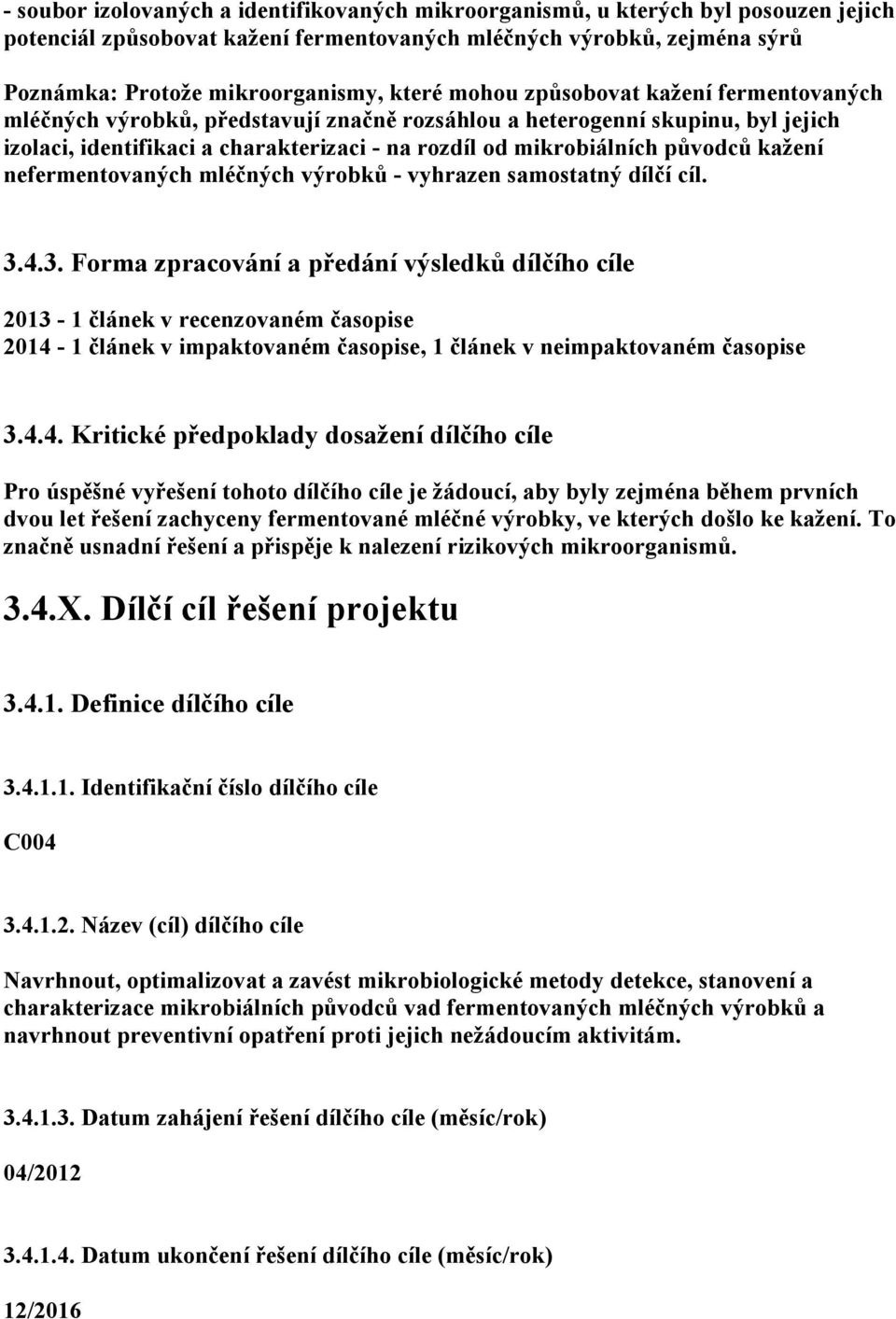 kažení nefermentovaných mléčných výrobků - vyhrazen samostatný dílčí cíl. 3.