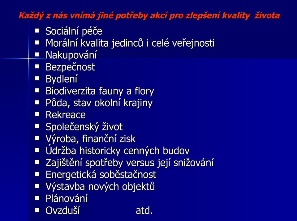 okolní krajiny Rekreace Společenský život Výroba, finanční zisk Údržba historicky cenných budov