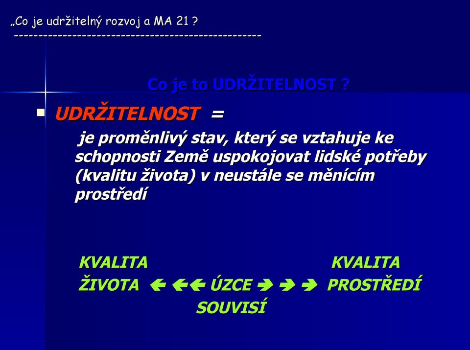 schopnosti Země uspokojovat lidské potřeby (kvalitu života) v