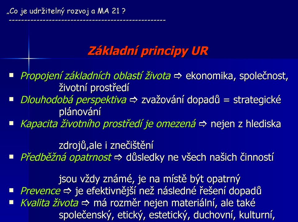 dopadů = strategické plánování Kapacita životního prostředí je omezená nejen z hlediska zdrojů,ale i znečištění Předběžná opatrnost